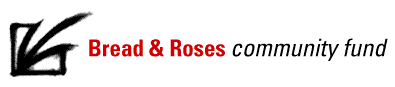 Bread and Roses Community Fund Bread and Roses Community Fund