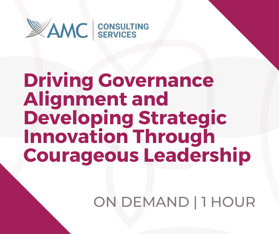 Webinar - Driving Governance Alignment and Developing Strategic Innovation Through Courageous Leadership