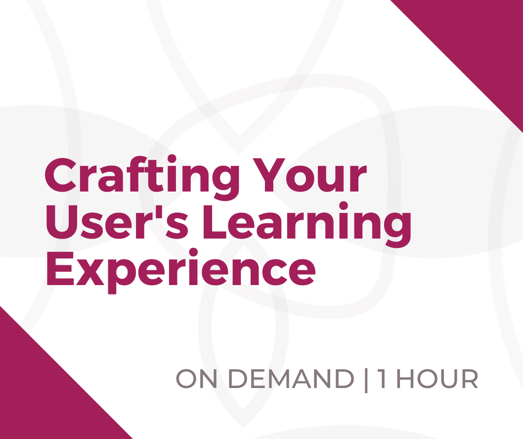 Webinar - Crafting Your User's Learning Experience