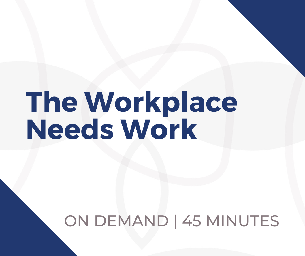 Webinar - The Workplace Needs Work