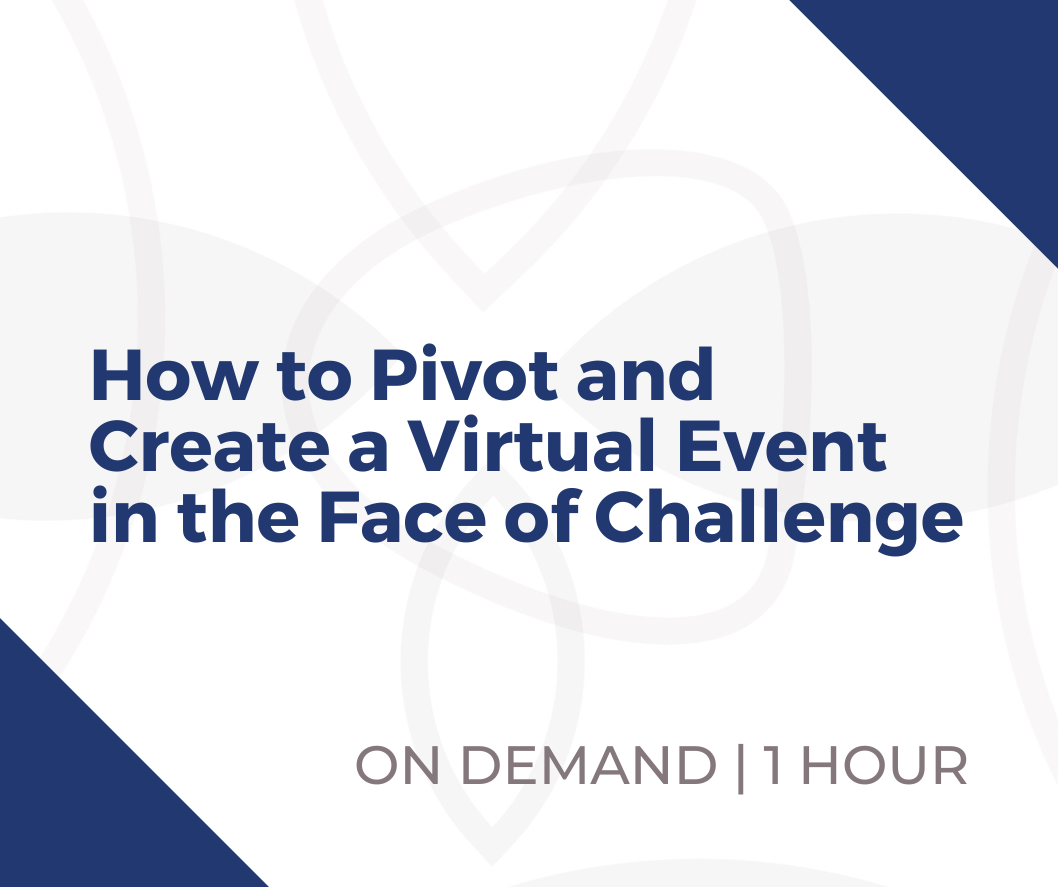 Webinar - How to Pivot and Create a Virtual Event in the Face of Challenge