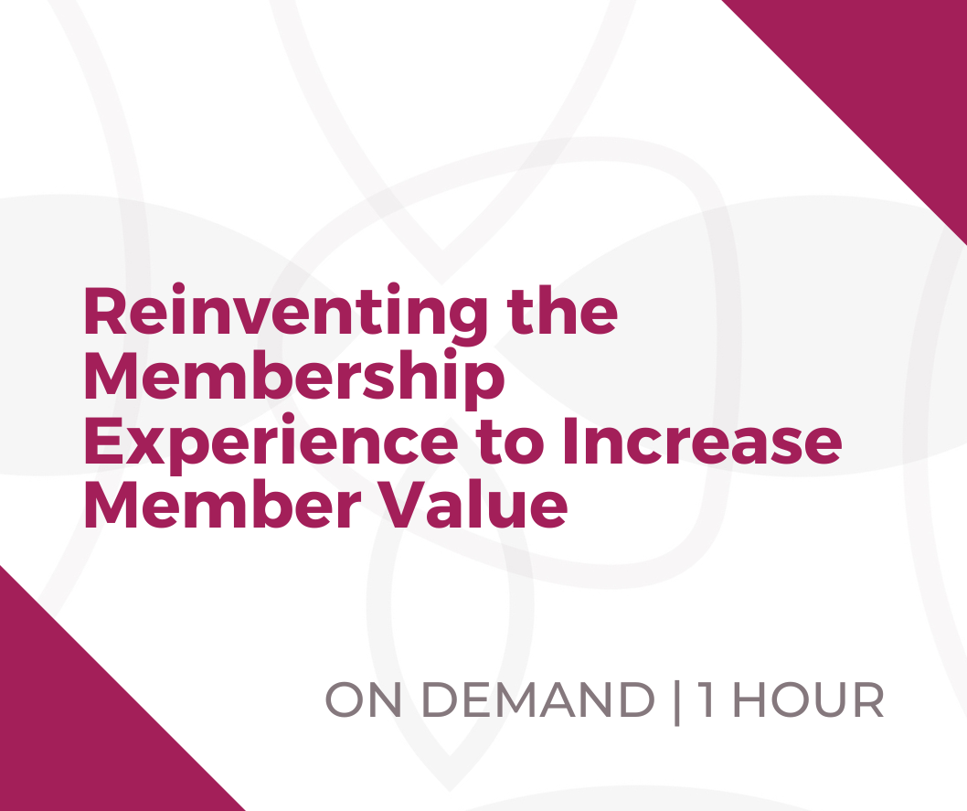 Webinar - Reinventing the Membership Experience to Increase Member Value