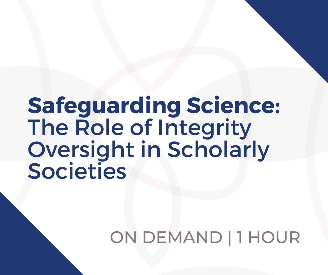 Webinar - Safeguarding Science: The Role of Integrity Oversight in Scholarly Societies